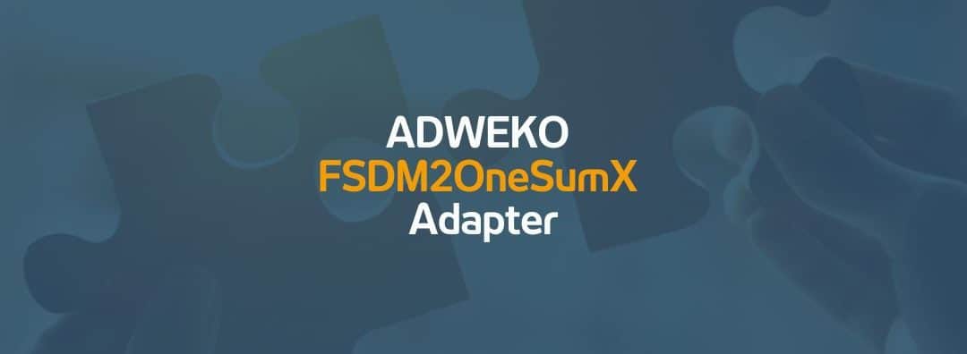 ADWEKO FSDM2OneSumX Adapter – Kundenspezifische Erweiterbarkeit zum SAP Standard | 01.07.20