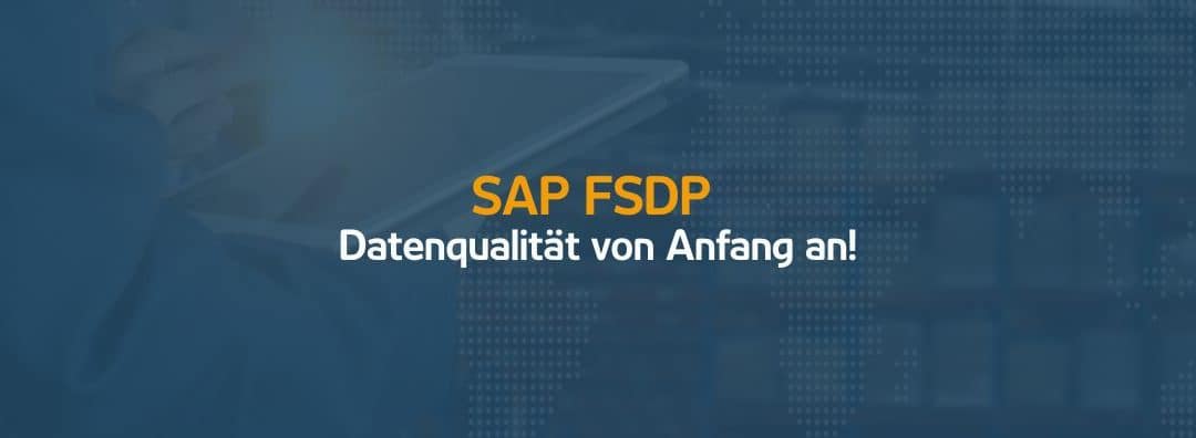 SAP FSDP – Datenqualität von Anfang an! | 08.09.20