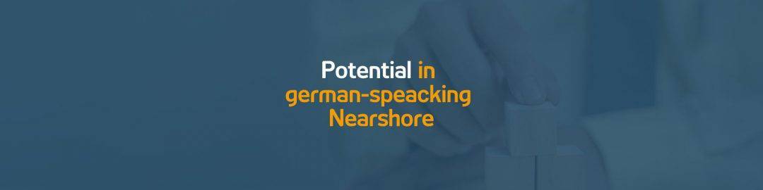 How to make the most of the potential from German-speaking nearshore