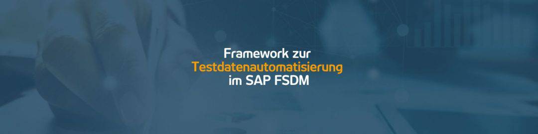 Framework zur Testdatenautomatisierung im SAP FSDM