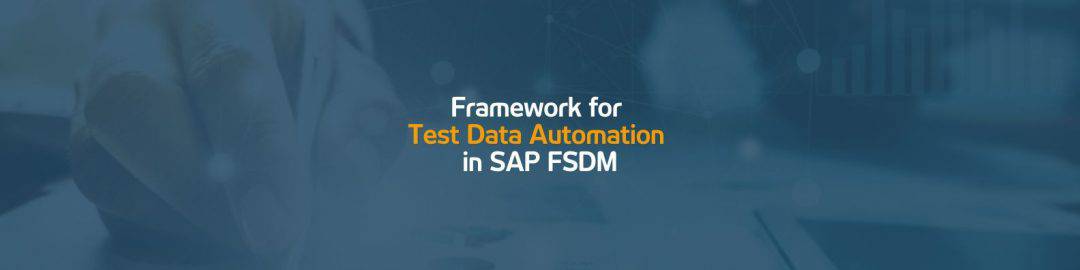 Framework for test data automation in SAP FSDM