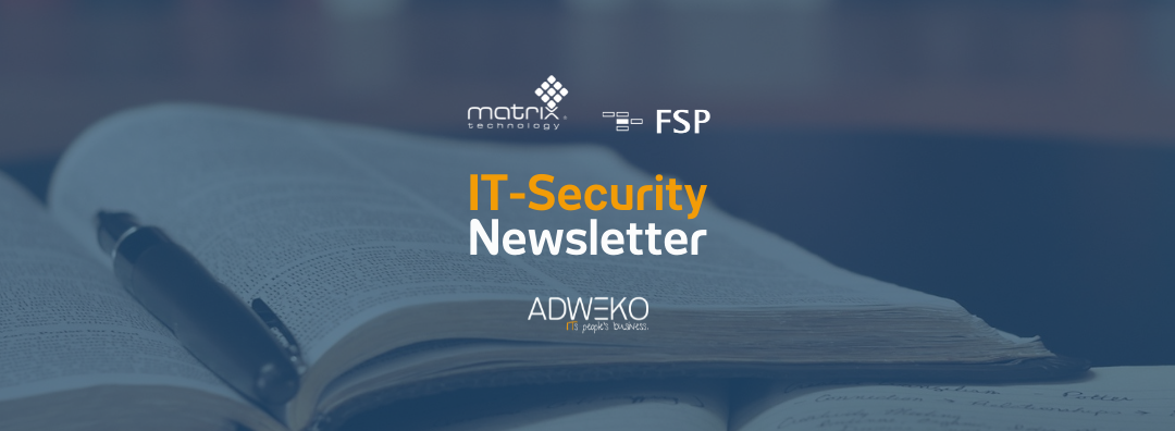 Der neue IT-Security Newsletter mit matrix technology & FSP | 17.06.22