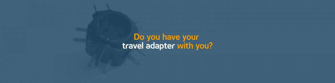 Soon the vacation season begins – Do you have your travel adapter with you?