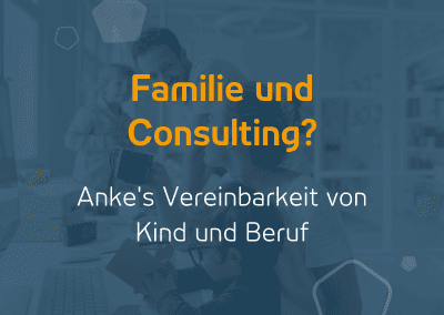 Familie und Consulting? Vereinbarkeit von Kind und Beruf
