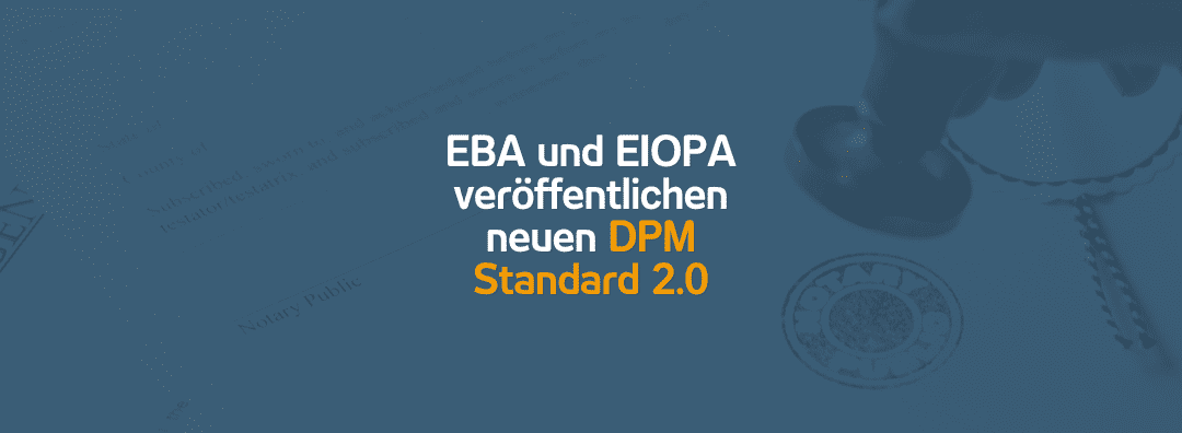 EBA und EIOPA veröffentlichen neuen DPM Standard 2.0