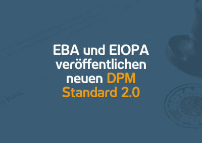 EBA und EIOPA veröffentlichen neuen DPM Standard 2.0 | 26.06.23