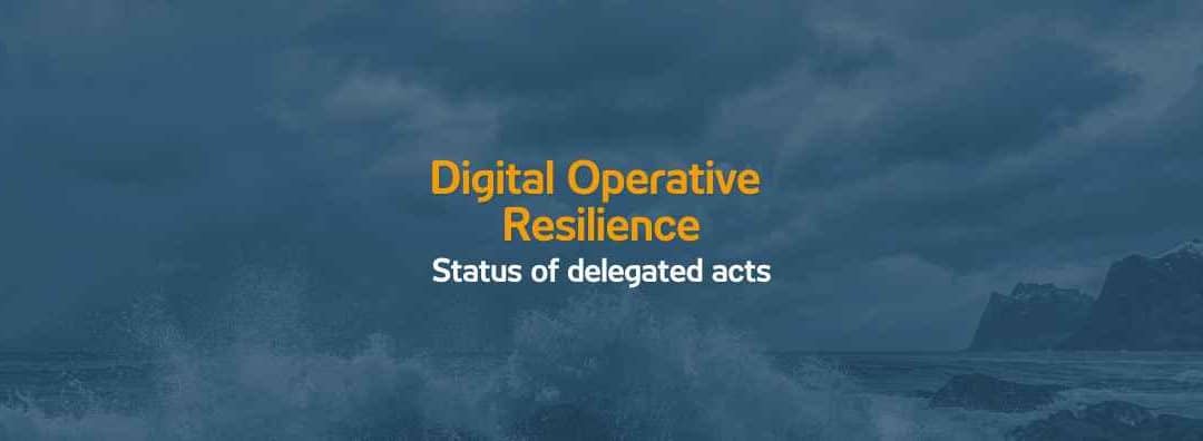 Digital Operational Resilience | Status of Delegated Acts