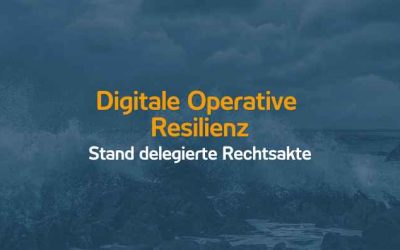 Digitale Operative Resilienz | Stand delegierte Rechtsakten | 04.07.23