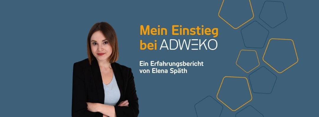 Mein Einstieg bei ADWEKO – Ein Erfahrungsbericht von Elena Späth | 29.08.23