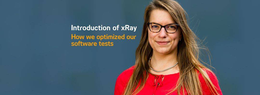 Successful introduction of xRay: How we optimized our software tests for our customers
